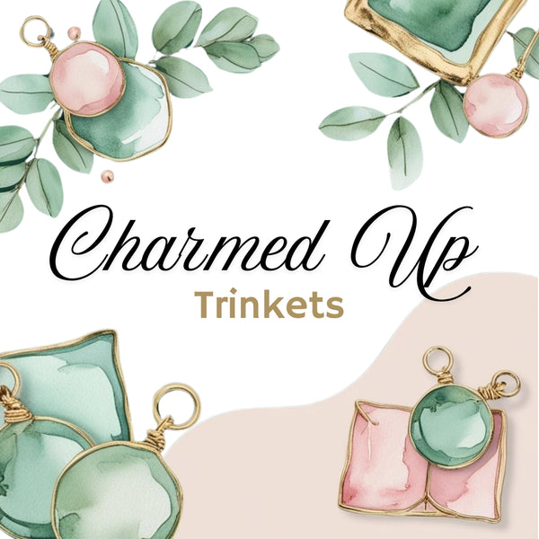 Charmed Up Trinkets